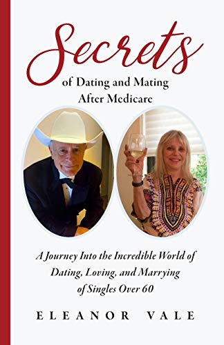 Stock image for Secrets of Dating and Mating After Medicare: A Journey Into the Incredible World of Dating, Loving, and Marrying of Singles Over 60 for sale by Wonder Book