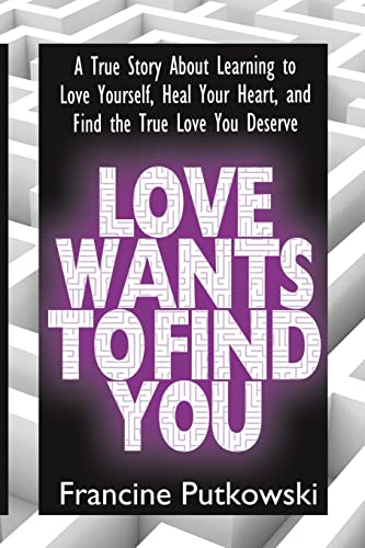 Stock image for Love Wants to Find You : Learning to Love Yourself, Heal Your Heart, and Find the True Love You Deserve for sale by Better World Books