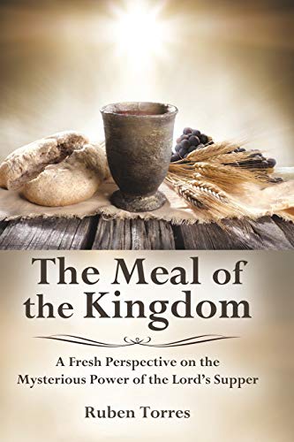 Stock image for The Meal of the Kingdom: A Fresh Perspective on the Mysterious Power of the Lord's Supper for sale by ThriftBooks-Dallas