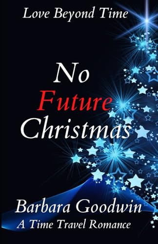 Stock image for No Future Christmas: Love Beyond Time: A Time Travel Romance (Love Beyond Time, Book 1) for sale by ThriftBooks-Dallas
