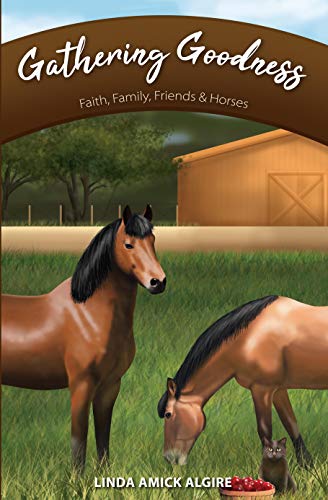 Beispielbild fr Gathering Goodness: Faith, Family, Friends & Horses zum Verkauf von Lucky's Textbooks