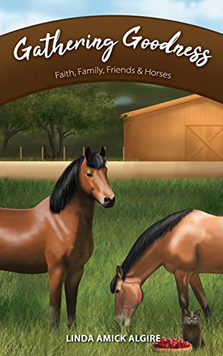 Beispielbild fr Gathering Goodness: Faith, Family, Friends & Horses: 1 (Faith, Family, Friends & Horses in Appleridge) zum Verkauf von WorldofBooks