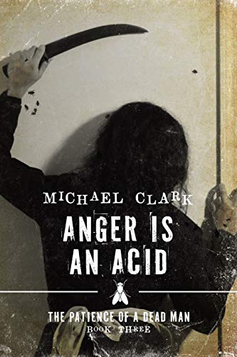 Stock image for Anger is an Acid: The Patience of a Dead Man Book Three for sale by WorldofBooks