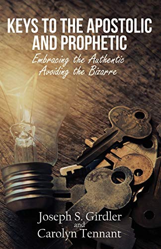 Stock image for Keys to the Apostolic and Prophetic: Embracing the Authentic-Avoiding the Bizarre for sale by ThriftBooks-Atlanta
