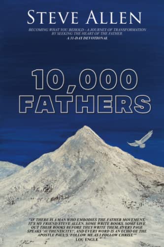 Beispielbild fr 10,000 Fathers: Becoming what you behold - a journey of transformation by seeking the heart of the Father. A 31-day devotional. zum Verkauf von Goodwill of Colorado