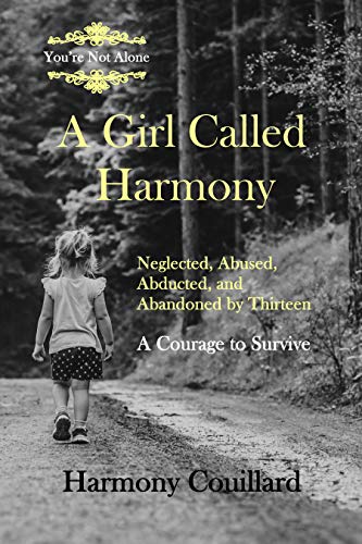 Beispielbild fr A Girl Called Harmony: Neglected, Abused, Abducted, and Abandoned by Thirteen - A Courage to Survive zum Verkauf von Buchpark