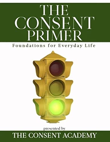 Imagen de archivo de The Consent Primer: Foundations for Everyday Life a la venta por Goodwill Books