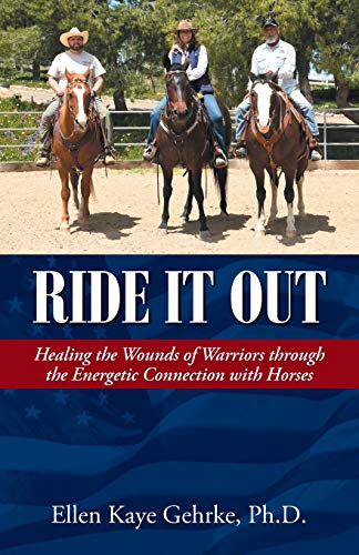 Stock image for Ride It Out : Healing the Wounds of Warriors Through the Energetic Connection with Horses for sale by Better World Books: West