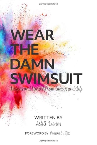 Beispielbild fr Wear the Damn Swimsuit: Lessons and Stories from Cancer and Life zum Verkauf von Goodwill of Colorado