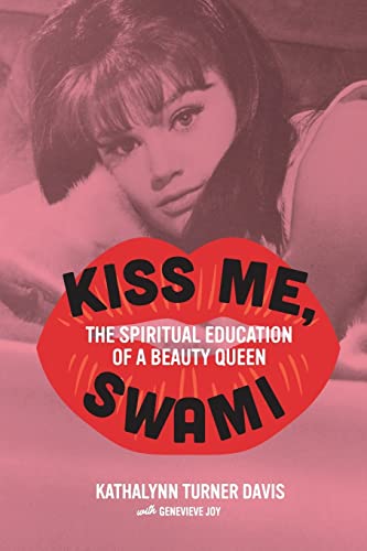 Beispielbild fr Kiss Me, Swami: The Spiritual Education of a Beauty Queen zum Verkauf von PlumCircle