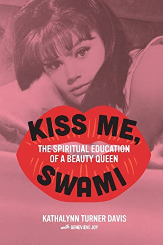 Stock image for Kiss Me, Swami: The Spiritual Education of a Beauty Queen for sale by PlumCircle