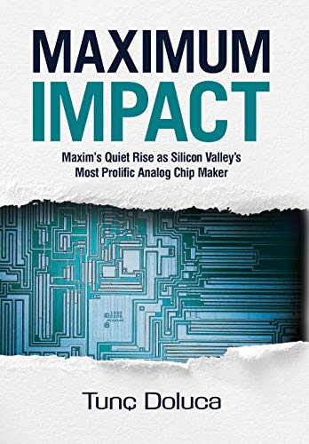 Stock image for Maximum Impact: Maxim's Quiet Rise as Silicon Valley's Most Prolific Analog Chip Maker for sale by Trip Taylor Bookseller