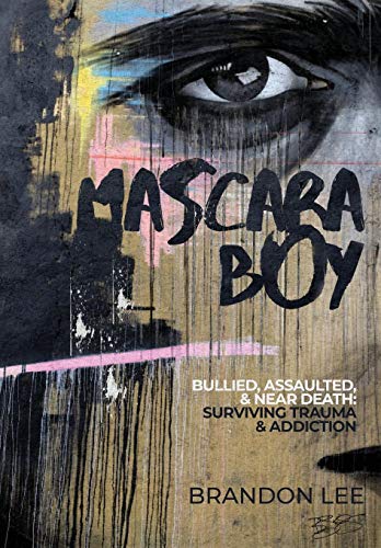 9781733858700: Mascara Boy: Bullied, Assaulted & Near Death: Surviving Trauma and Addiction
