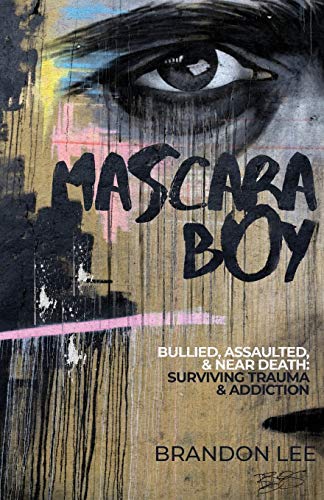 9781733858717: Mascara Boy: Bullied, Assaulted & Near Death: Surviving Trauma & Addiction