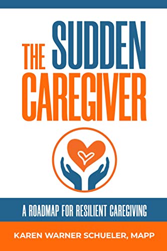 Stock image for The Sudden Caregiver: A Roadmap for Resilient Caregiving for sale by SecondSale