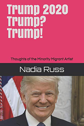 Imagen de archivo de Trump 2020. Trump? Trump!: Thoughts of the Minority Migrant Artist [Soft Cover ] a la venta por booksXpress