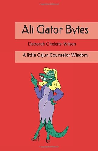 Stock image for Ali Gator Bytes: Cajun Counselor Wisdom for sale by Revaluation Books