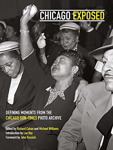 Beispielbild fr Chicago Exposed: Defining Moments From the Chicago Sun-Times Photo Archive zum Verkauf von Voyageur Book Shop