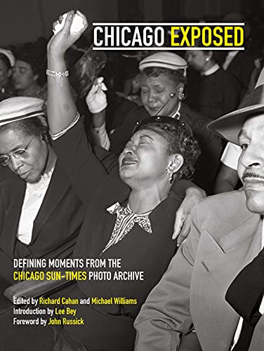 Imagen de archivo de Chicago Exposed: Defining Moments From the Chicago Sun-Times Photo Archive a la venta por Voyageur Book Shop