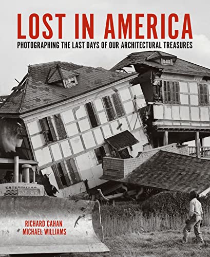 Imagen de archivo de Lost in America: Photographing the Last Days of our Architectural Treasures [Hardcover] Cahan, Richard and Williams, Michael a la venta por Lakeside Books