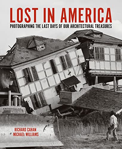 Stock image for Lost in America: Photographing the Last Days of our Architectural Treasures [Hardcover] Cahan, Richard and Williams, Michael for sale by Lakeside Books