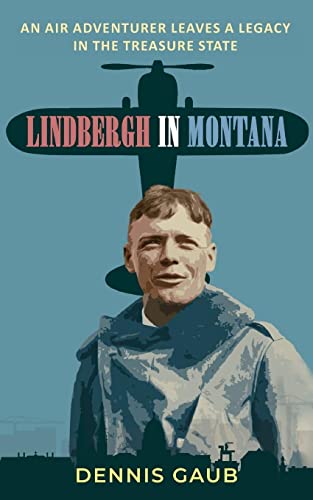 Beispielbild fr Lindbergh in Montana: An Air Adventurer Leaves a Legacy in the Treasure State zum Verkauf von GreatBookPrices