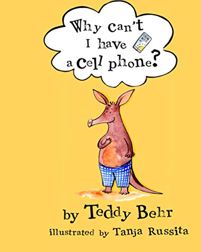 Beispielbild fr Why Can't I Have a Cell Phone?: Anderson the Aardvark Gets His First Cell Phone (Teaches Kids Responsibility, Morality, Internet Addiction and Social Media Parental Monitoring) zum Verkauf von SecondSale