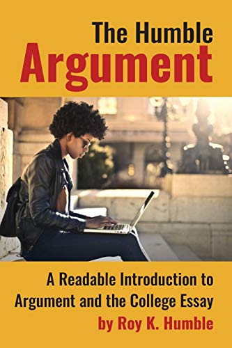 Stock image for The Humble Argument: A Readable Introduction to Argument and the College Essay for sale by Goodwill Books