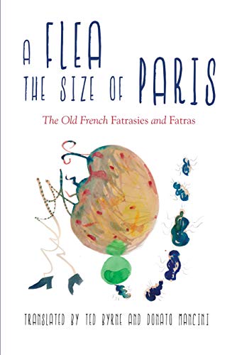Stock image for A Flea the Size of Paris: The Old French Fatras and Fatrasies for sale by Revaluation Books