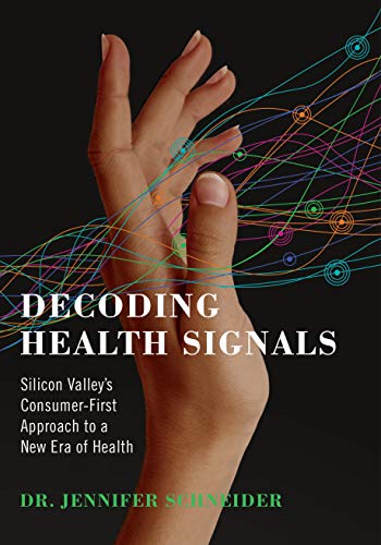 9781733897808: Decoding Health Signals: Silicon Valley's Consumer-First Approach to a New Era of Health