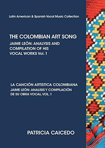 9781733903509: THE COLOMBIAN ART SONG Jaime Len: Analysis and compilation of his vocal works. Vol.1: MA001 (Latin American & Spanish Vocal Music Collection)