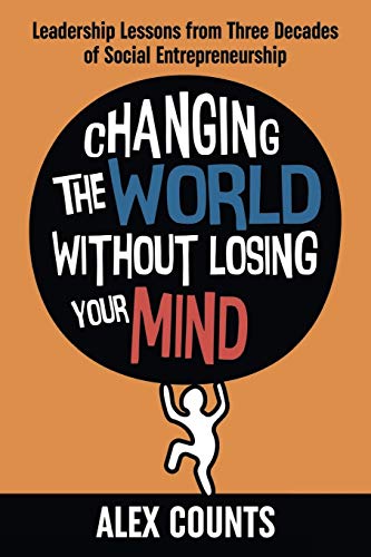 Stock image for Changing the World Without Losing Your Mind: Leadership Lessons from Three Decades of Social Entrepreneurship for sale by ThriftBooks-Atlanta