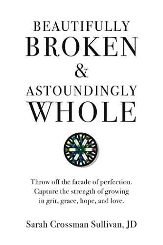 Beispielbild fr Beautifully Broken & Astoundingly Whole: Throw Off the Fa?ade of Perfection. Capture the Strength of Growing in Grit, Grace, Hope, and Love. zum Verkauf von SecondSale