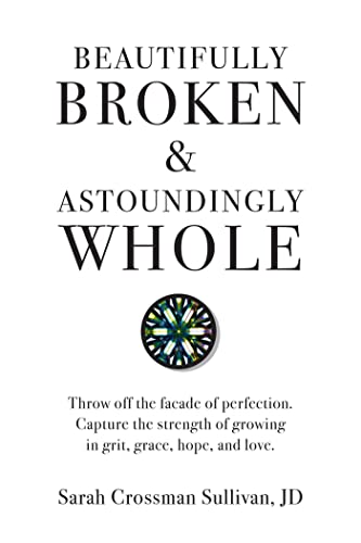 Stock image for Beautifully Broken & Astoundingly Whole: Throw Off the Fa?ade of Perfection. Capture the Strength of Growing in Grit, Grace, Hope, and Love. for sale by SecondSale