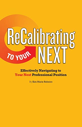 Beispielbild fr ReCalibrating to Your NEXT: Effectively Navigating to Your Next Professional Position zum Verkauf von Books From California