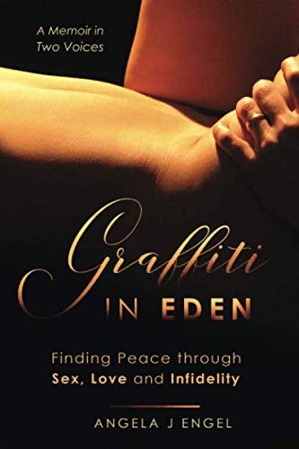 9781733929202: Graffiti In Eden: Finding Peace through Sex, Love, and Infidelity