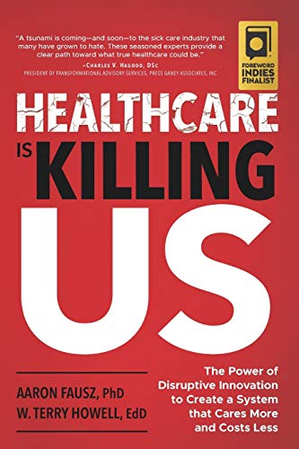 Stock image for Healthcare Is Killing Us: The Power of Disruptive Innovation to Create a System that Cares More and Costs Less for sale by Red's Corner LLC