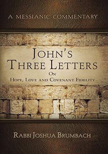 

John's Three Letters on Hope, Love and Covenant Fidelity: A Messianic Commentary [Soft Cover ]