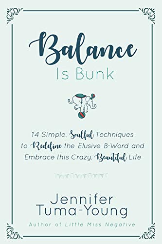 9781733937115: Balance is Bunk: 14 Simple, Soulful Techniques to Redefine the Elusive B-Word and Embrace this Crazy, Beautiful Life