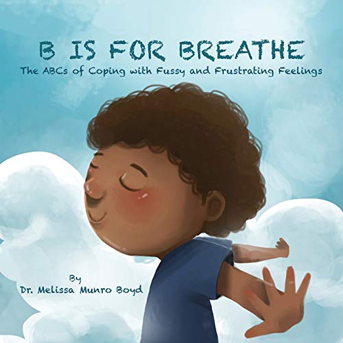 Imagen de archivo de B is for Breathe: The ABCs of Coping with Fussy & Frustrating Feelings a la venta por ZBK Books