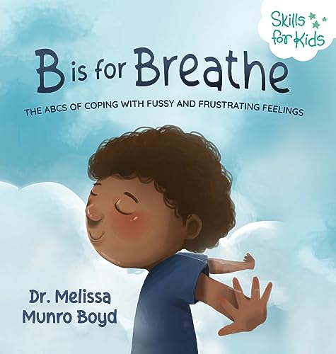 Beispielbild fr B is for Breathe: The ABCs of Coping with Fussy and Frustrating Feelings zum Verkauf von Goodwill Books