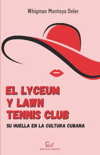 Imagen de archivo de El Lyceum y Lawn Tennis Club: su huella en la cultura cubana (Spanish Edition) a la venta por GF Books, Inc.