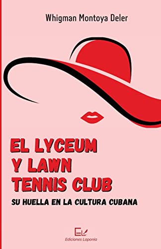 Stock image for El Lyceum y Lawn Tennis Club: su huella en la cultura cubana (Spanish Edition) for sale by GF Books, Inc.