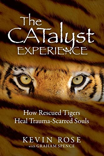 9781733970600: The Catalyst Experience: How Rescued Tigers Heal Trauma-Scarred Souls