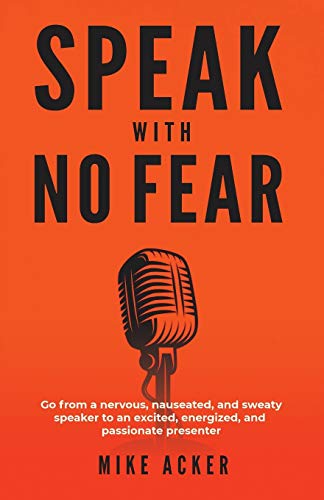 Stock image for Speak With No Fear: Go from a nervous, nauseated, and sweaty speaker to an excited, energized, and passionate presenter for sale by Russell Books