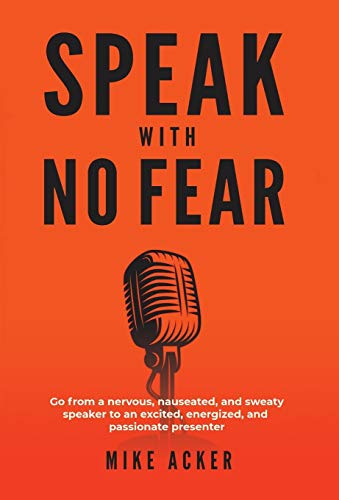 Stock image for Speak With No Fear: Go from a nervous, nauseated, and sweaty speaker to an excited, energized, and passionate presenter for sale by Russell Books