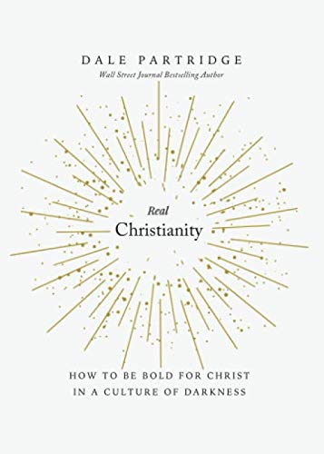 Imagen de archivo de Real Christianity: How to Be Bold for Christ In a Culture of Darkness a la venta por GF Books, Inc.