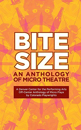 Beispielbild fr Bite Size: A Denver Center for the Performing Arts Off-Center Anthology of Micro Plays by Colorado Playwrights zum Verkauf von Once Upon A Time Books