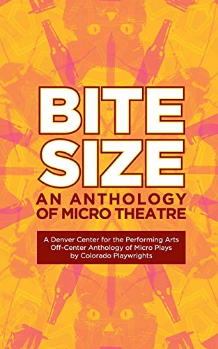 Stock image for Bite Size: A Denver Center for the Performing Arts Off-Center Anthology of Micro Plays by Colorado Playwrights for sale by Once Upon A Time Books
