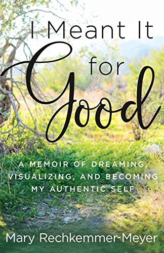 Beispielbild fr I Meant It for Good : A Memoir of Dreaming, Visualizing, and Becoming My Authentic Self zum Verkauf von Better World Books